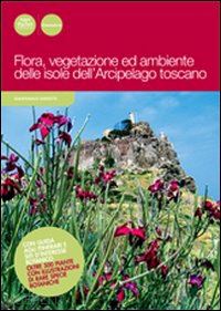 barsotti gianfranco - flora, vegetazione ed ambiente delle isole dell'arcipelago toscano. ediz. illust