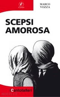 vozza marco - scepsi amorosa