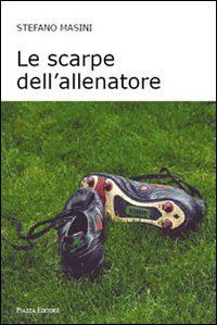 masini stefano - le scarpe dell'allenatore