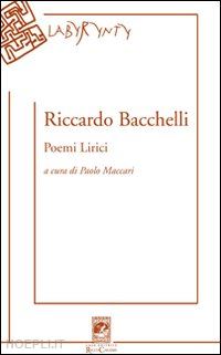 bacchelli riccardo; maccari p. (curatore) - poemi lirici
