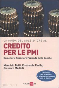 belli maurizio; facile emanuele; medioli giovanni - guida del sole 24 ore al credito per le pmi