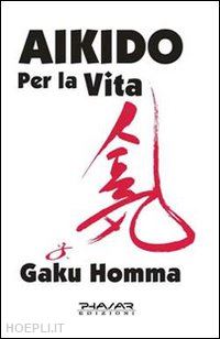 homma gaku - aikido per la vita