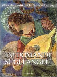 de antonellis gianandrea; stanzione marcello - 100 domande sugli angeli