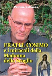 cattaneo patrizia - fratel cosimo e i miracoli della madonna dello scoglio