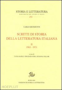 dionisotti carlo; basile t. (curatore); fera v. (curatore); villari s. (curatore) - scritti di storia della letteratura italiana. vol. 2: 1963-1971