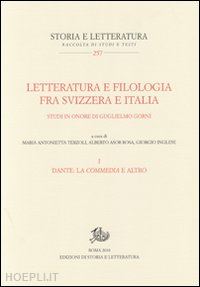 terzoli m. a. (curatore); asor rosa a. (curatore); inglese g. (curatore) - letteratura e filologia tra svizzera e italia. studi in onore di guglielmo gorni