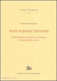 ruggiero raffaele - nova scientia tentatur. introduzione al diritto universale di giambattista vico