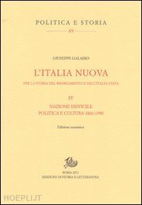 galasso giuseppe - l'italia nuova. vol 4 - nazione difficile; politica e cultura 1860-1990