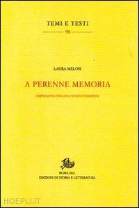 melosi laura - a perenne memoria. l'epigrafia italiana nell'ottocento