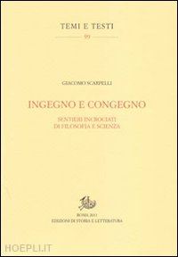 scarpelli giacomo - ingegno e congegno. sentieri incrociati di filosofia e scienza