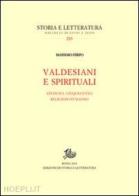 firpo massimo - valdesiani e spirituali. studi sul cinquecento religioso italiano