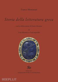 montanari franco - storia della letteratura greca. vol. 2: l' eta' ellenistica e imperiale