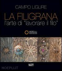 bongera e. (curatore); bottero r. (curatore) - la filigrana . l'arte di lavorare il filo