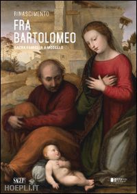 lucchesi ragni e.(curatore); bolpagni p.(curatore) - fra bartolomeo. sacra famiglia a modello