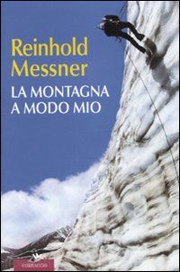 messner reinhold; martin r. (curatore) - la montagna a modo mio
