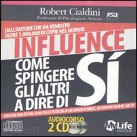 cialdini robert - influence. come spingere gli altri a dire si'. - audiolibro. 2 cd audio