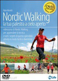 moretti fabio - nordic walking. la tua palestra a cielo aperto. dvd