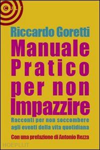 goretti riccardo - manuale pratico per non impazzire