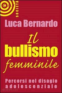 bernardo luca - il bullismo femminile