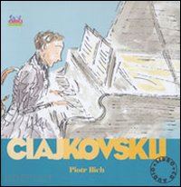  - ciajkovskij piotr ilich. alla scoperta dei compositori. con cd