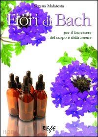 malatesta serena - fiori di bach. per il benessere del corpo e della mente