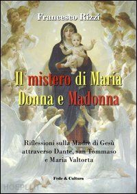 rizzi francesco - il mistero di maria donna e madonna