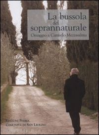 comunità di san leolino(curatore) - la bussola del soprannaturale. omaggio a carmelo mezzasalma in occasione dei suoi settant'anni