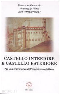 clemenzia alessandro; di pilato vincenzo; tremblay julie' - castello interiore e castello esteriore.