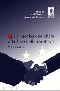 trocker n.(curatore); de luca a.(curatore) - la mediazione civile alla luce della direttiva 2008/52/ce