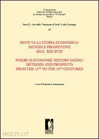 ammannati f. (curatore) - dove va la storia economica? metodi e prospettive. secc. xiii-xviii-where is eco