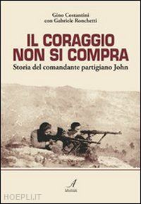 costantini gino; ronchetti gabriele - il coraggio non si compra