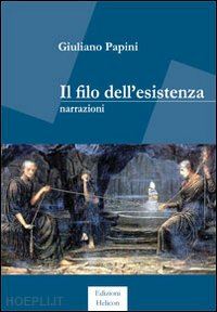 papini giuliano - il filo dell'esistenza