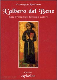 spadaro giuseppe a. - l'albero del bene. san francesco teologo cataro