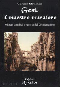 strachan gordon - gesu', il maestro muratore