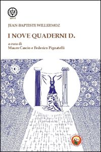 willermoz jean-baptiste; cascio m. (curatore); pignatelli f. (curatore) - i nove quaderni d.
