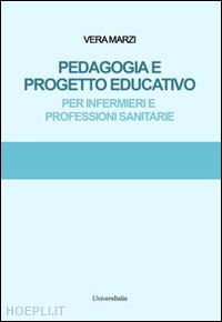 marzi vera' - pedagogia e progetto educativo. per infermieri e professioni sanitarie'