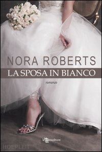 roberts nora - la sposa in bianco