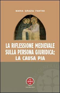 fantini maria grazia - la riflessione medievale sulla persona giuridica: la causa pia