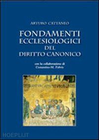 cattaneo arturo - fondamenti ecclesiologici del diritto canonico