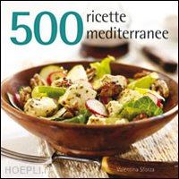 sforza valentina - 500 ricette mediterranee