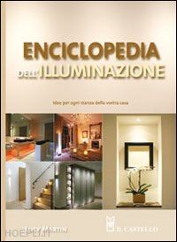 martin lucy - enciclopedia dell'illuminazione. idee per ogni stanza della vostra casa