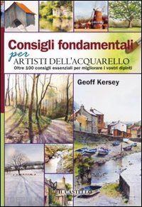 kersey geoff - consigli fondamentali per artisti dell'acquarello