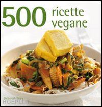gray deborah - 500 ricette vegane