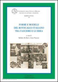 de berti r. (curatore); piazzoni i. (curatore) - forme e modelli del rotocalco italiano tra fascismo e guerra