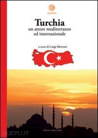 mercuri l. (curatore) - turchia. un attore mediterraneo ed internazionale