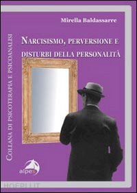 baldassarre mirella - narcisismo, perversione e disturbi della personalita'