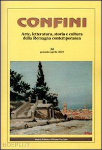 casalini m.(curatore) - confini. arte, letteratura, storia e cultura della romagna antica e contemporanea. vol. 34