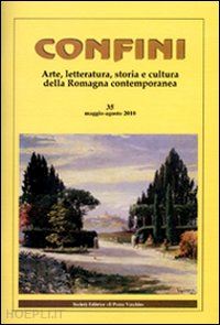 casalini m.(curatore) - confini. arte, letteratura, storia e cultura della romagna antica e contemporanea. vol. 35