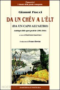 fucci gianni - da un chêv a l'êlt. antologia delle opere poetiche (1981-2010)
