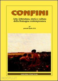 casalini m.(curatore) - confini. arte, letteratura, storia e cultura della romagna antica e contemporanea. vol. 37